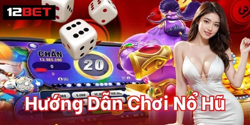 Hướng Dẫn Chơi Nổ Hũ Thành Công Để Hốt Bạc Tại Nhà Cái