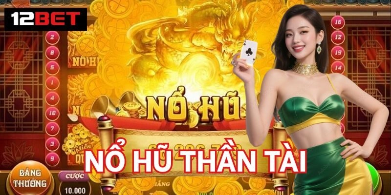 Nổ Hũ Thần Tài – Cơ Hội Vàng Mang Đến Vận May Mỗi Ngày