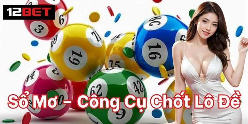 Sổ Mơ – Công Cụ Chốt Lô Đề 12Bet