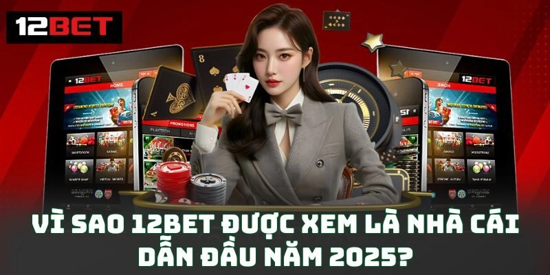 Trang chủ 156 Vì sao 12BET được xem là nhà cái dẫn đầu năm 2025?
